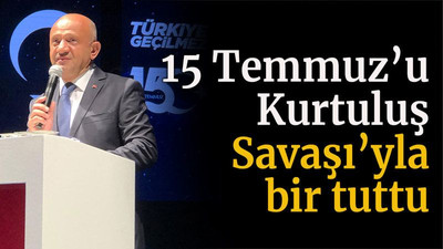 15 Temmuz’u Kurtuluş Savaşı’yla bir tuttu